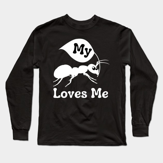 My Aunt Loves Me Funny Ant Lover Long Sleeve T-Shirt by JustBeSatisfied